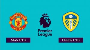 Kimsa nhận định soi kèo trận MU vs Leeds, 18h30 ngày 14/8/2021