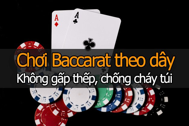 Mẹo chơi bài baccarat là không chơi gấp thếp và bẻ cầu